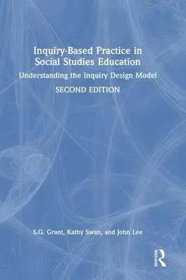 Practica bazată pe investigație în educația pentru studii sociale: Înțelegerea modelului de proiectare a investigației - Inquiry-Based Practice in Social Studies Education: Understanding the Inquiry Design Model