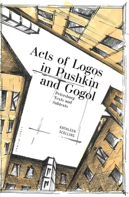 Acte de logos în Pușkin și Gogol: Texte și subtexte din Petersburg - Acts of Logos in Pushkin and Gogol: Petersburg Texts and Subtexts