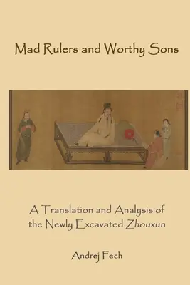 Conducători nebuni și fii demni: O traducere și o analiză a Zhouxun-ului recent excavat - Mad Rulers and Worthy Sons: A Translation and Analysis of the Newly Excavated Zhouxun