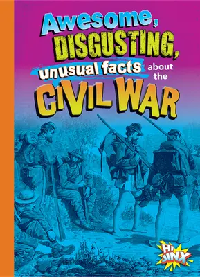 Fapte impresionante, dezgustătoare și neobișnuite despre Războiul Civil - Awesome, Disgusting, Unusual Facts about the Civil War