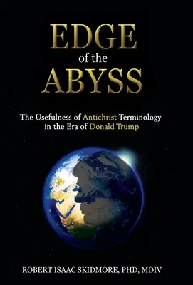 La marginea abisului: Utilitatea terminologiei anticreștine în era lui Donald Trump - Edge of the Abyss: The Usefulness of Antichrist Terminology in the Era of Donald Trump