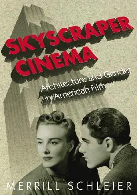 Skyscraper Cinema: Arhitectură și gen în filmul american - Skyscraper Cinema: Architecture and Gender in American Film