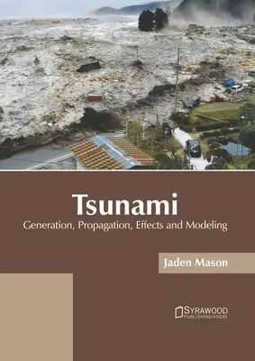 Tsunami: Generarea, propagarea, efectele și modelarea - Tsunami: Generation, Propagation, Effects and Modeling
