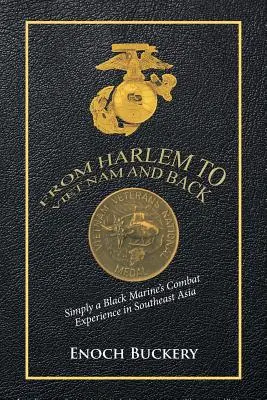 De la Harlem la Viet Nam și înapoi: Pur și simplu experiența de luptă a unui pușcaș marin negru în Asia de Sud-Est - From Harlem to Viet Nam and Back: Simply a Black Marine's Combat Experience in Southeast Asia