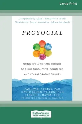 Prosocial: Utilizarea științei evoluționiste pentru a construi grupuri productive, echitabile și colaborative [Large Print 16 Pt Edition] - Prosocial: Using Evolutionary Science to Build Productive, Equitable, and Collaborative Groups [Large Print 16 Pt Edition]