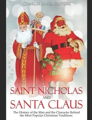 Sfântul Nicolae și Moș Crăciun: Istoria omului și a personajului din spatele celor mai populare tradiții de Crăciun - Saint Nicholas and Santa Claus: The History of the Man and the Character Behind the Most Popular Christmas Traditions