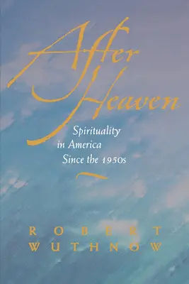 După cer: Spiritualitatea în America începând cu anii 1950 - After Heaven: Spirituality in America Since the 1950s