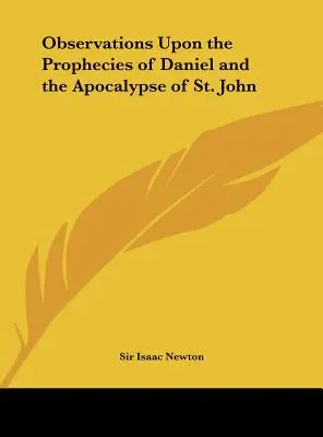 Observations Upon the Prophecies of Daniel and the Apocalypse of St. - Observations Upon the Prophecies of Daniel and the Apocalypse of St. John