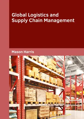Logistică globală și managementul lanțului de aprovizionare - Global Logistics and Supply Chain Management