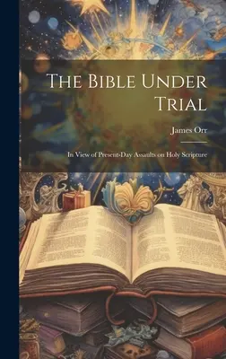 The Bible Under Trial: Având în vedere atacurile actuale asupra Sfintei Scripturi - The Bible Under Trial: In View of Present-day Assaults on Holy Scripture