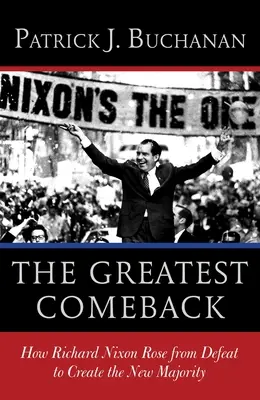 The Greatest Comeback: Cum s-a ridicat Richard Nixon din înfrângere pentru a crea noua majoritate - The Greatest Comeback: How Richard Nixon Rose from Defeat to Create the New Majority