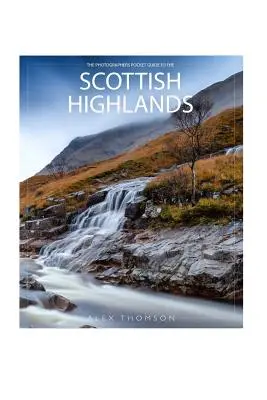 Ghidul de buzunar al fotografilor pentru Highlands-ul scoțian - The Photographers Pocket Guide To The Scottish Highlands