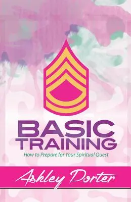 Instruire de bază: Cum să te pregătești pentru căutarea ta spirituală - Basic Training: How to Prepare for Your Spiritual Quest