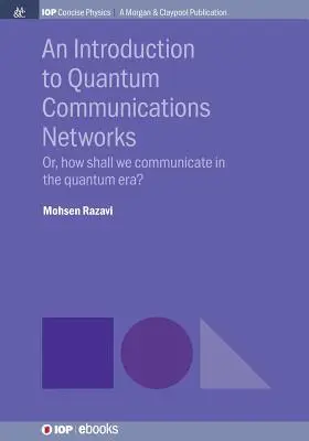 O introducere în rețelele de comunicații cuantice: Sau, cum să comunicăm în era cuantică? - An Introduction to Quantum Communication Networks: Or, How Shall We Communicate in the Quantum Era?
