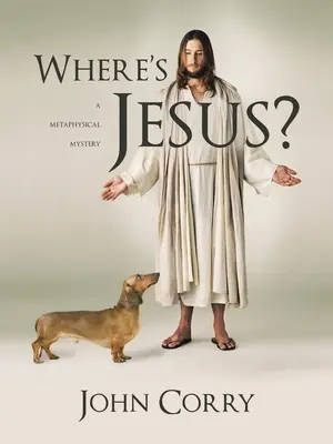 Unde este Iisus?: Un mister metafizic - Where's Jesus?: A Metaphysical Mystery