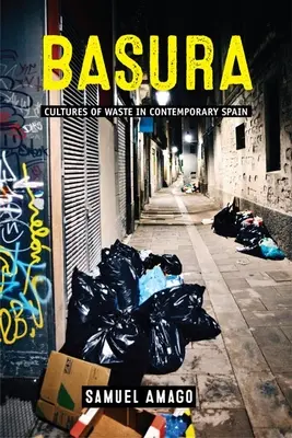 Basura: Culturi ale deșeurilor în Spania contemporană - Basura: Cultures of Waste in Contemporary Spain