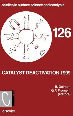 Dezactivarea catalizatorilor 1999: Volumul 126 - Catalyst Deactivation 1999: Volume 126