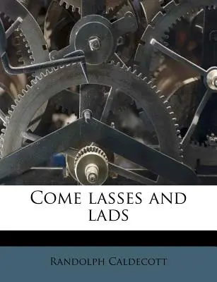Haideți fete și băieți - Come Lasses and Lads