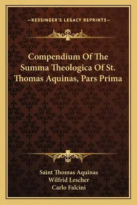 Compendiu al sumei teologice a Sfântului Toma de Aquino, Pars Prima - Compendium Of The Summa Theologica Of St. Thomas Aquinas, Pars Prima