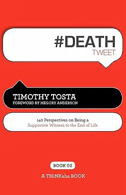 # DEATH tweet Book02: 140 de perspective despre a fi un martor de sprijin la sfârșitul vieții - # DEATH tweet Book02: 140 Perspectives on Being a Supportive Witness to the End of Life