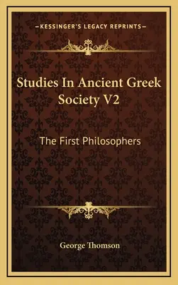 Studii în societatea greacă antică V2: Primii filosofi - Studies In Ancient Greek Society V2: The First Philosophers