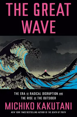 Marele val: Era perturbărilor radicale și ascensiunea outsiderului - The Great Wave: The Era of Radical Disruption and the Rise of the Outsider