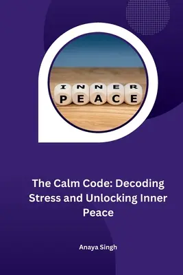 The Calm Code: Decodarea stresului și deblocarea păcii interioare - The Calm Code: Decoding Stress and Unlocking Inner Peace