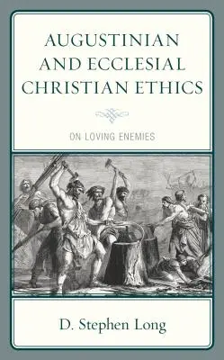 Etica creștină augustiniană și eclezială: On Loving Enemies - Augustinian and Ecclesial Christian Ethics: On Loving Enemies