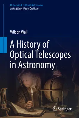 O istorie a telescoapelor optice în astronomie - A History of Optical Telescopes in Astronomy