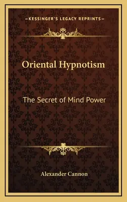 Hipnotismul oriental: Secretul puterii minții - Oriental Hypnotism: The Secret of Mind Power