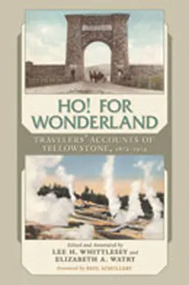 Ho! for Wonderland: Relatările călătorilor din Yellowstone, 1872-1914 - Ho! for Wonderland: Travelers' Accounts of Yellowstone, 1872-1914