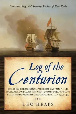 Jurnalul de bord al Centurionului: Bazat pe documentele originale ale căpitanului Philip Saumarez la bordul HMS Centurion, nava amiral a lordului Anson în timpul circu - Log of the Centurion: Based on the original papers of Captain Philip Saumarez on board HMS Centurion, Lord Anson's flagship during his circu