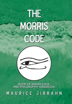 Codul Morris: Manual de carte a cunoașterii și filosofie - The Morris Code: Book of Knowledge and Philosophy Handbook