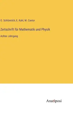 Zeitschrift fr Mathematik und Physik: Al optulea volum - Zeitschrift fr Mathematik und Physik: Achter Jahrgang