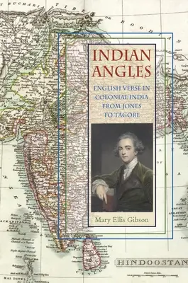 Indian Angles: Versuri englezești în India colonială de la Jones la Tagore - Indian Angles: English Verse in Colonial India from Jones to Tagore