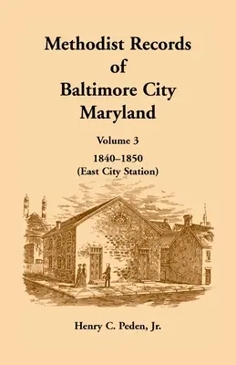Înregistrări metodiste din orașul Baltimore, Maryland: Volumul 3, 1840-1850 (East City Station) - Methodist Records of Baltimore City, Maryland: Volume 3, 1840-1850 (East City Station)
