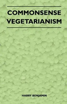 Vegetarianismul de bun simț - Commonsense Vegetarianism