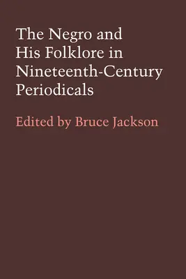 The Negro and His Folklore in 19th-Century Periodicals (Negrul și folclorul său în periodicele secolului al XIX-lea) - The Negro and His Folklore in 19th-Century Periodicals