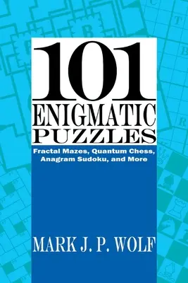 101 Enigmatic Puzzles: Fractal Mazes, Quantum Chess, Anagram Sudoku și multe altele Volumul 1 - 101 Enigmatic Puzzles: Fractal Mazes, Quantum Chess, Anagram Sudoku, and More Volume 1