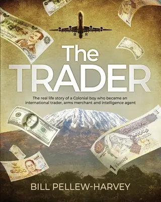 The Trader: Povestea vieții reale a unui băiat colonial care a devenit comerciant internațional, negustor de arme și agent de informații - The Trader: The real life story of a colonial boy who became an international trader, arms merchant and intelligence agent