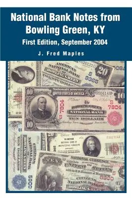 Bancnote naționale din Bowling Green, KY: Prima ediție, septembrie 2004 - National Bank Notes from Bowling Green, KY: First Edition, September 2004