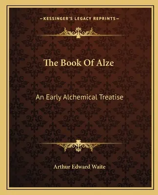 Cartea lui Alze: Un tratat alchimic timpuriu - The Book Of Alze: An Early Alchemical Treatise