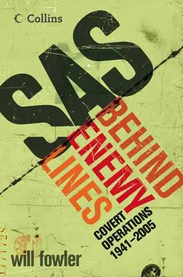 SAS Behind Enemy Lines: Operațiuni secrete din 1941 până în prezent - SAS Behind Enemy Lines: Covert Operations 1941- The Present