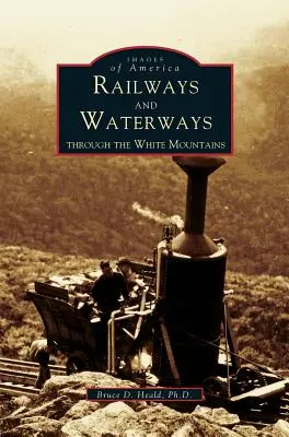 Căi ferate și căi navigabile: Prin Munții Albi - Railways and Waterways: Through the White Mountains