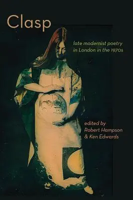 CLASP - poezie modernistă târzie la Londra în anii 1970 - CLASP - late modernist poetry in London in the 1970s