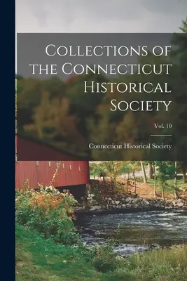 Colecțiile Societății istorice din Connecticut; Vol. 10 - Collections of the Connecticut Historical Society; Vol. 10