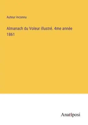 Almanach du Voleur illustr. 4th year 1861 - Almanach du Voleur illustr. 4me anne 1861
