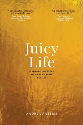 Juicy Life: 8 pași surprinzători pentru trezirea adevăratului tău sine - Juicy Life: 8 Surprising Steps to Awaken Your True Self