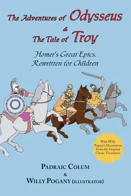 Aventurile lui Odiseu & Povestea Troiei: Marea epopee a lui Homer, rescrisă pentru copii (ilustrată - The Adventures of Odysseus & the Tale of Troy: Homer's Great Epics, Rewritten for Children (Illustrated