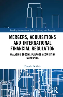 Fuziuni, achiziții și reglementare financiară internațională: Analiza societăților de achiziții cu scop special - Mergers, Acquisitions and International Financial Regulation: Analysing Special Purpose Acquisition Companies